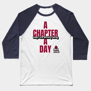 A Book Chapter A Day Keeps Anxiety Away Baseball T-Shirt